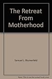 The Retreat From Motherhood