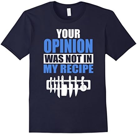 Chef Shirt - Your Opinion Was Not In My Recipe Tee