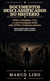 Livro Documentos Desclassificados do Mistério: NASA, o Pentágono, a CIA e a nova investigação oficial sobre OVNIs e fenômenos anômalos