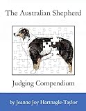 The Australian Shepherd Judging Compendium by Jeanne Joy Hartnagle-Taylor