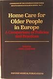 Home Care for Older People in Europe : A Comparison of Policies and Practices, , 0192620509