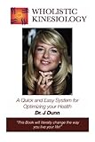 Wholistic Kinesiology: A Quick and Easy System for Optimizing Your Health