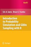 Introduction to Probability Simulation and Gibbs Sampling with R (Use R!) by Eric A. A. Suess, Bruce E. Trumbo