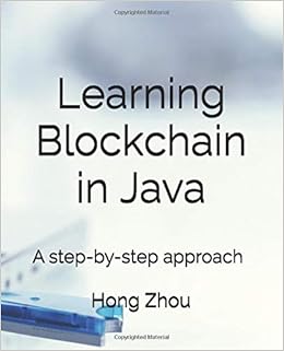 Learning Blockchain In Java A Step By Step Approach Zhou Dr Hong 9781795002158 Amazon Com Books