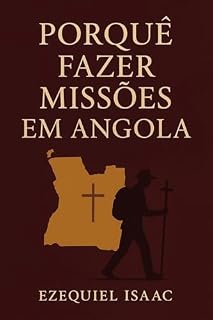 Livro Porquê fazer missões em Angola?: O chamado, o desafio e a colheita.