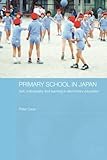 Primary School in Japan: Self, Individuality and Learning in Elementary Education (Japan Anthropology Workshop Series)