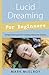 Lucid Dreaming for Beginners: Simple Techniques for Creating Interactive Dreams (For Beginners (Llew by Mark McElroy