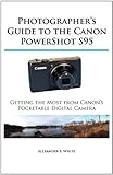 Photographer's Guide to the Canon PowerShot S95: Getting the Most from Canon's Pocketable Digital Camera
