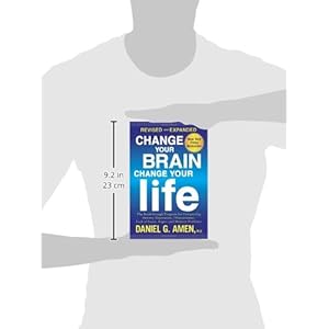 Change Your Brain, Change Your Life (Revised and Expanded): The Breakthrough Program for Conquering Anxiety, Depression, Obsessiveness, Lack of Focus,