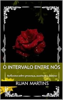 Livro O INTERVALO ENTRE NÓS: Reflexões sobre presença, ausência e destino