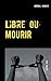 Libre ou Mourir (BOOKS ON DEMAND) (French Edition) by Abdoul Kanate
