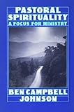 Pastoral Spirituality by Ben Campbell Johnson