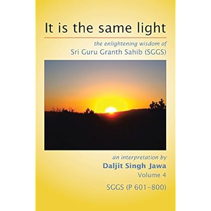 It Is the Same Light: The Enlightening Wisdom of Sri Guru Granth Sahib (Sggs) It Is the Same Light: The Enlightening Wisdom of Sri Guru Granth Sahib (Sggs)