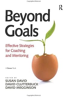 Beyond Goals: Effective Strategies for Coaching and Mentoring