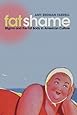 Fat Shame: Stigma and the Fat Body in American Culture