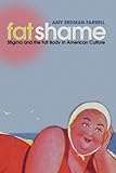 Fat Shame: Stigma and the Fat Body in American Culture