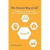 The Amazon Way on IoT: 10 Principles for Every Leader from the World's Leading Internet of Things Strategies