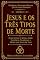 Livro Jesus e os Três Tipos de Morte: O que Lucas 13 Revela sobre Violência, Tragédia e a Morte que Ninguém Teme (Histórias e Passagens Bíblicas Que Guardam Segredos Livro 3)