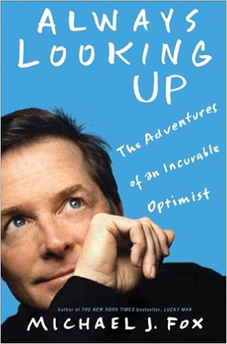 Always Looking Up: The Adventures of an Incurable Optimist, by Michael J. Fox Always Looking Up: The Adventures of an Incurable Optimist, by Michael J. Fox