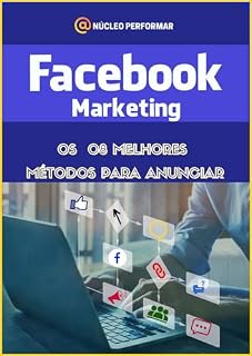 Livro Facebook Marketing- Os 08 melhores Métodos para anunciar (Facebook Marketing: Desvendado Estratégias Infalíveis para Avançar Seu Negócio Online)