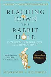 Reaching Down The Rabbit Hole: Extraordinary Journeys into the Human Brain