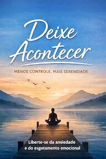 Livro Deixe Acontecer: Menos controle, mais serenidade (Psicologia do Viver Livro 2)