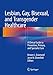 Lesbian, Gay, Bisexual, and Transgender Healthcare: A Clinical Guide to Preventive, Primary, and Specialist Care