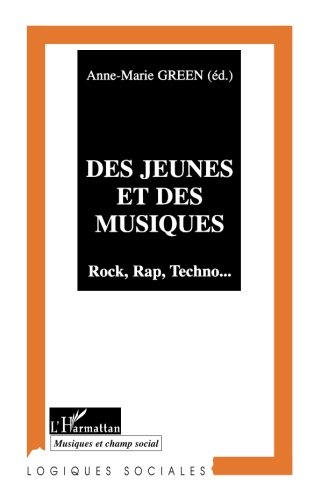 DES JEUNES ET DES MUSIQUES: Rock, Rap, Techno... (Collection Logiques sociales. Série Musiques et champ social) (French Edition) by Anne-Marie Green