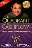 Le quadrant du cashflow : Un guide pour atteindre la liberté financière by 