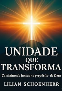 Livro Unidade que Transforma : Caminhando Juntos no Propósito de Deus