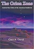 The Orion Zone: Ancient Star Cities of the American Southwest by Gary A. David