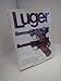 Luger: An Illustrated History of the Handguns of Hugo Borchardt and Georg Luger, 1875-1975