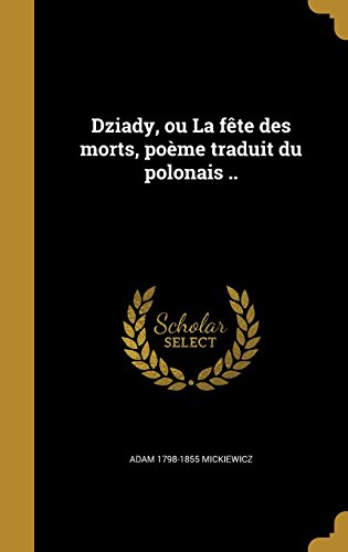 Dziady, Ou La Fete Des Morts, Poeme Traduit Du Polonais .. (French Edition)