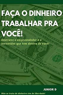 Livro Faça o dinheiro trabalhar pra você!: Destrave o empreendedor e o investidor que tem dentro de você.