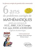 6 ans de problèmes corrigés de mathématiques posés aux concours de HEC, ESSEC, ESCP Europe, EM L by