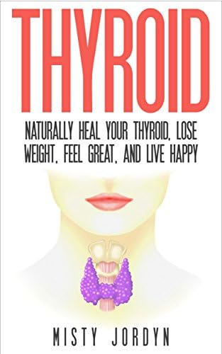 Thyroid Disease: Naturally Heal Your Thyroid and Manage Hyperthyroidism and Hypothyroidism Kindle Edition
