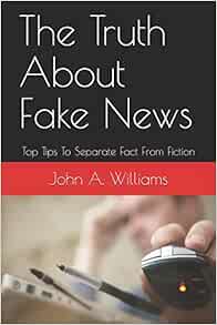 The Truth About Fake News: Top Tips To Separate Fact From Fiction