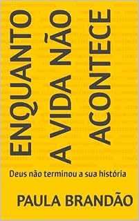 Livro Enquanto a vida não acontece: Deus não terminou a sua história