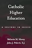 Catholic Higher Education: A Culture in Crisis