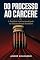 Livro Do Processo ao Cárcere: A Barbárie Institucionalizada no Sistema Penal Brasileiro (Direito Real: O Que Não Ensinam na Faculdade)