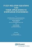 Fuzzy Relation Equations and Their Applications to Knowledge Engineering, Nola, Antonio and Sessa, S., 9048140501