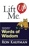 Lift Me UP! Words of Wisdom: Remarkable Quotes and Heart-Filled Notes to Open Up Your Mind! (Lift Me UP!)