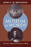 Museum of Words: The Poetics of Ekphrasis from Homer to Ashbery by James A. W. Heffernan