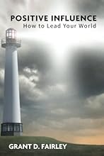 Positive Influence: How to Lead Your World