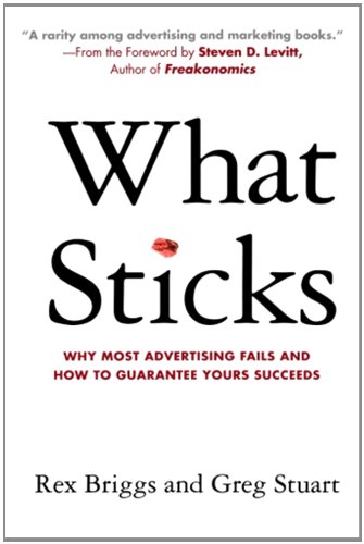 What Sticks: Why Most Advertising Fails and How to Guarantee yours Succeeds cover