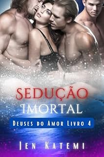 Livro Sedução Imortal: Um ménage erótico um quatre romance paranormal (MFMM/MFM/MMF/MM/MF) (Deuses do Amor Livro 4)