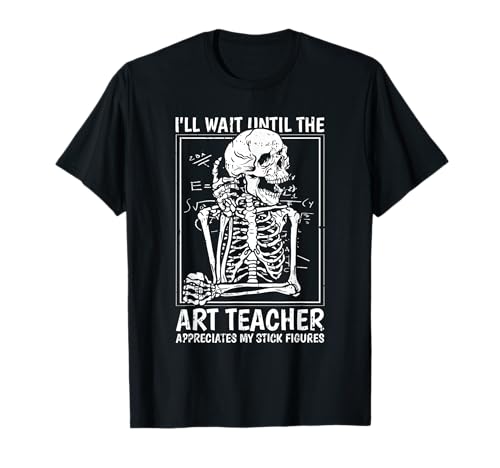 Ill Just Wait Until Art Teacher Back To School Funny Student T-Shirt