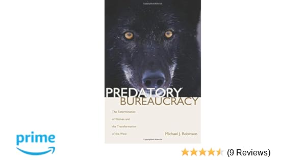 Predatory Bureaucracy The Extermination Of Wolves And The - 