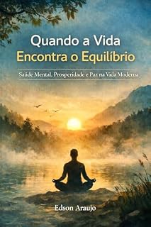 Livro Quando a Vida Encontra o Equilíbrio: Saúde Mental, Prosperidade e Paz na Vida Moderna