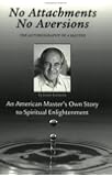 No Attachments, No Aversions: The Autobiography of a Master